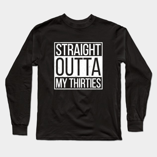 Straight Outta My Thirties Long Sleeve T-Shirt by hoopoe